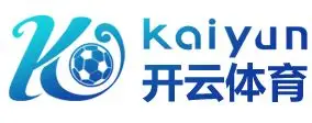 开云·电竞-开云电竞官网入口-Kaiyun Esports